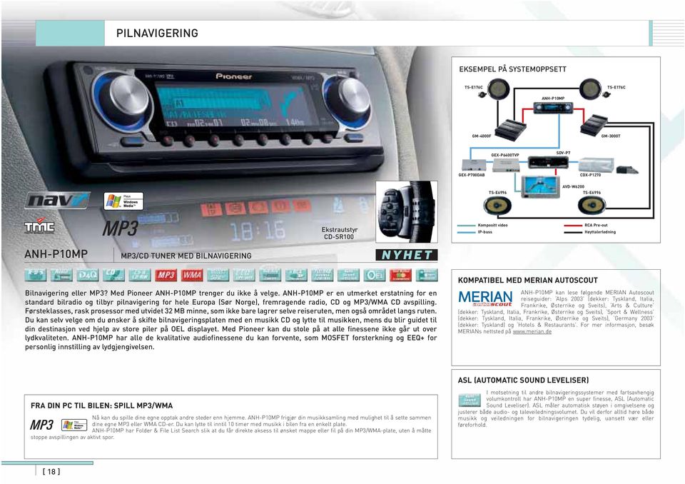 ANH-P10MP er en utmerket erstatning for en standard bilradio og tilbyr pilnavigering for hele Europa (Sør Norge), fremragende radio, CD og MP3/WMA CD avspilling.