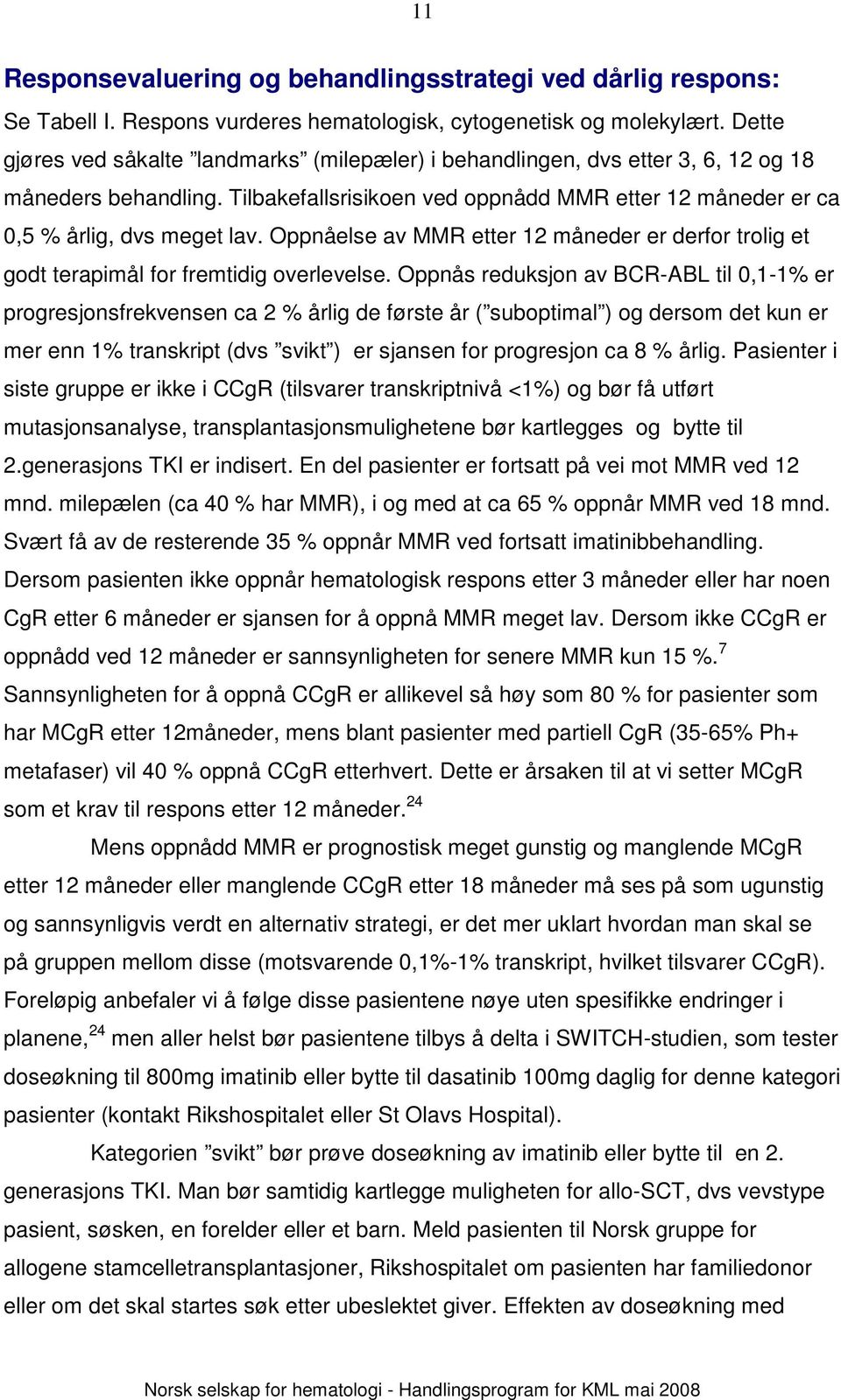 Oppnåelse av MMR etter 12 måneder er derfor trolig et godt terapimål for fremtidig overlevelse.