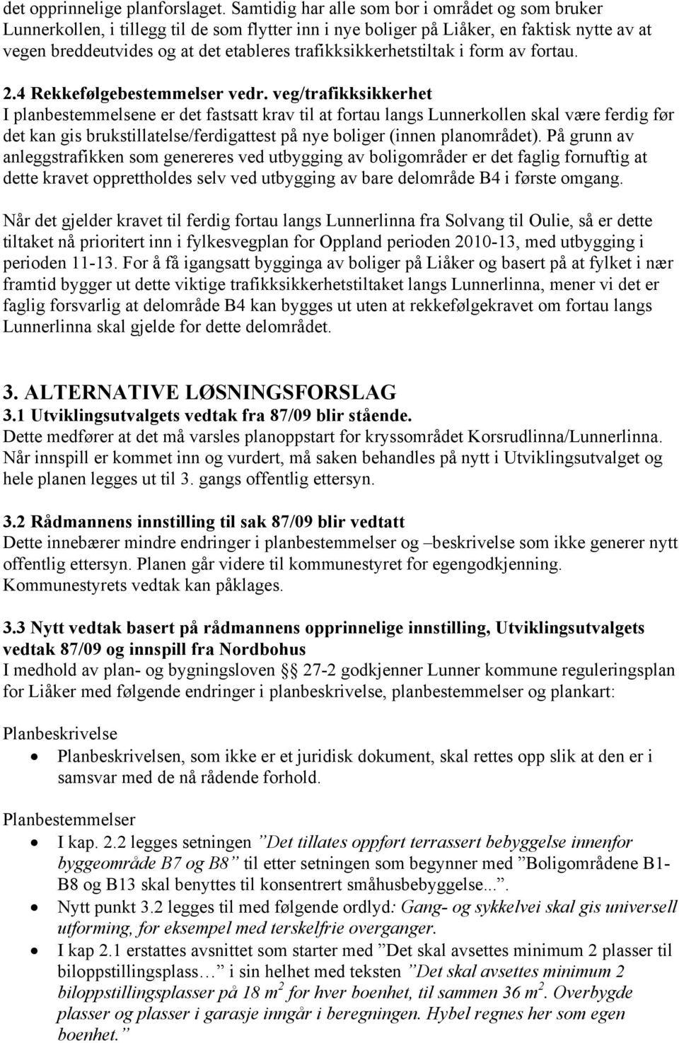 trafikksikkerhetstiltak i form av fortau. 2.4 Rekkefølgebestemmelser vedr.