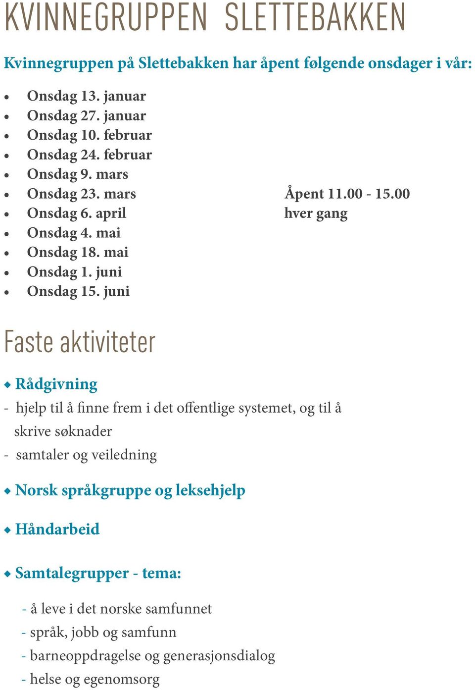 juni Faste aktiviteter Rådgivning - hjelp til å finne frem i det offentlige systemet, og til å skrive søknader - samtaler og veiledning Norsk språkgruppe