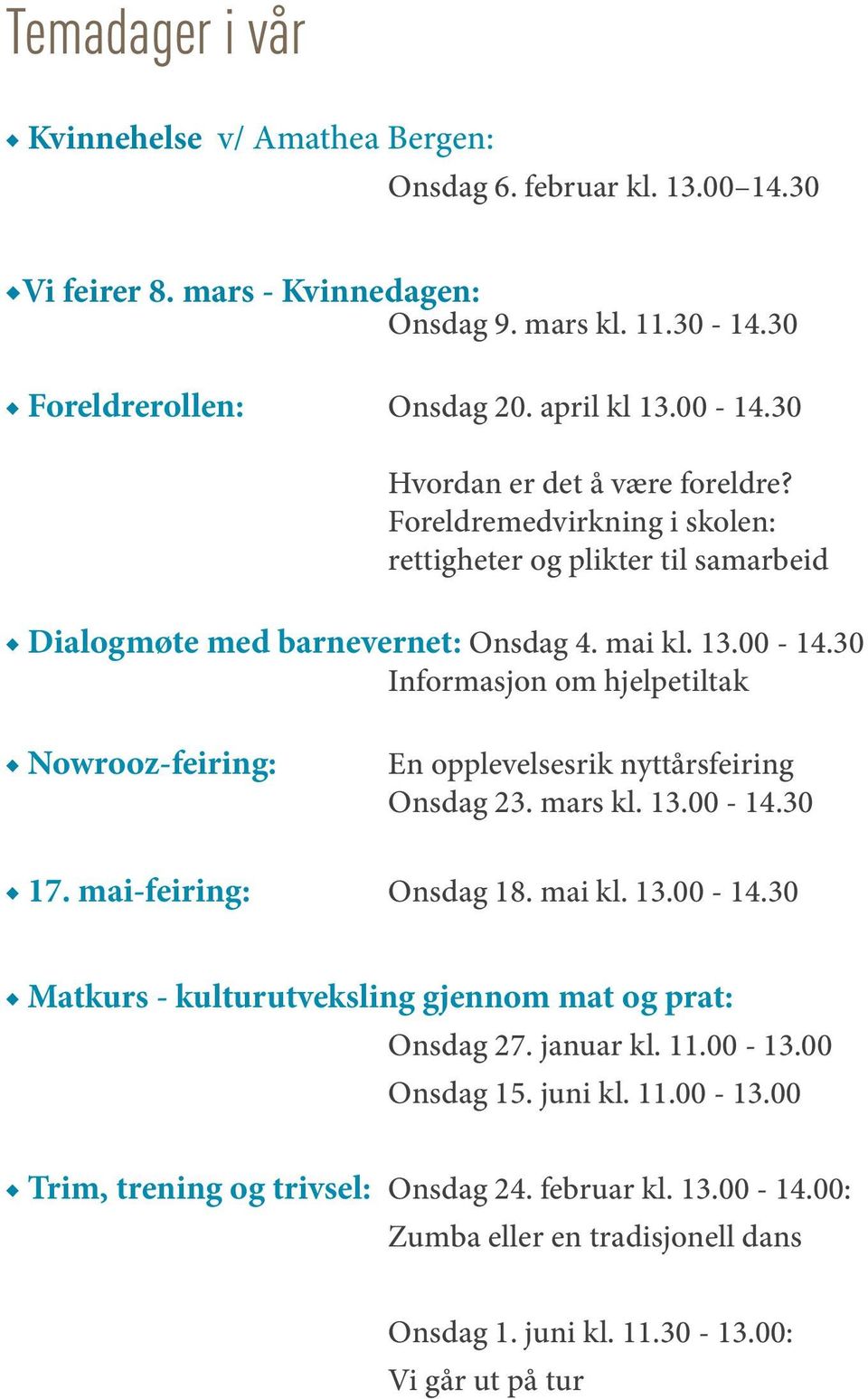 30 Informasjon om hjelpetiltak Nowrooz-feiring: En opplevelsesrik nyttårsfeiring Onsdag 23. mars kl. 13.00-14.30 17. mai-feiring: Onsdag 18. mai kl. 13.00-14.30 Matkurs - kulturutveksling gjennom mat og prat: Onsdag 27.