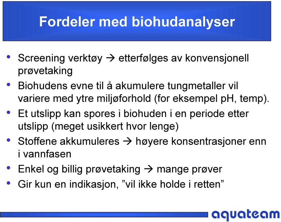 Et utslipp kan spores i biohuden i en periode etter utslipp (meget usikkert hvor lenge) Stoffene