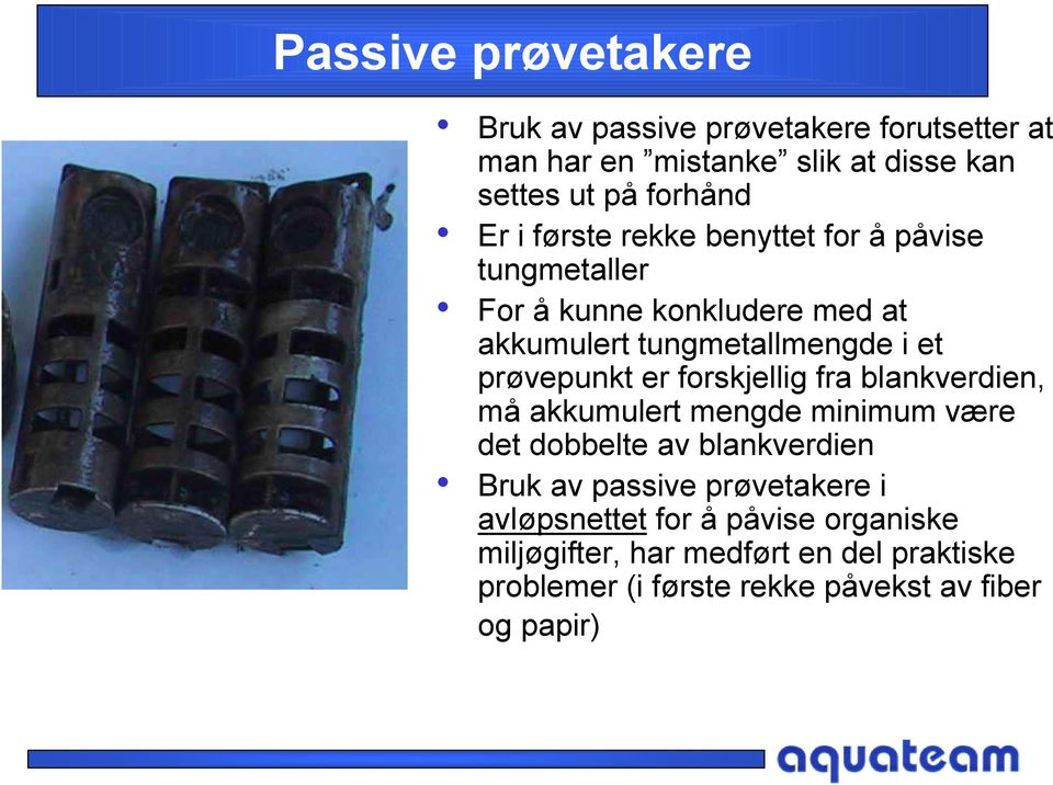 forskjellig fra blankverdien, må akkumulert mengde minimum være det dobbelte av blankverdien Bruk av passive prøvetakere i