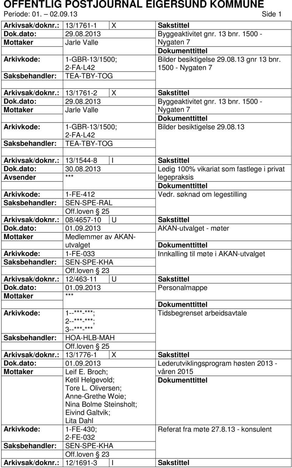 13 bnr. 1500 - Mottaker Jarle Valle Nygaten 7 Arkivkode: 1-GBR-13/1500; Bilder besiktigelse 29.08.13 TEA-TBY-TOG Arkivsak/doknr.