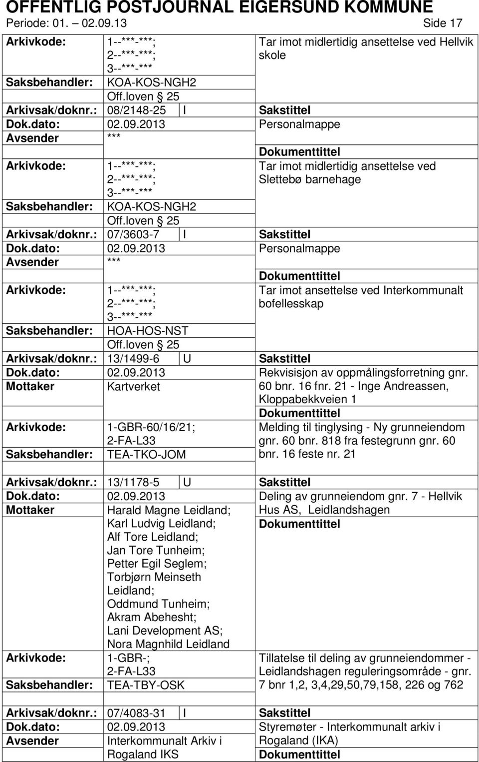 : 13/1499-6 U Sakstittel Mottaker Kartverket Kloppabekkveien 1 Arkivkode: 1-GBR-60/16/21; TEA-TKO-JOM Tar imot ansettelse ved Interkommunalt bofellesskap Rekvisisjon av oppmålingsforretning gnr.