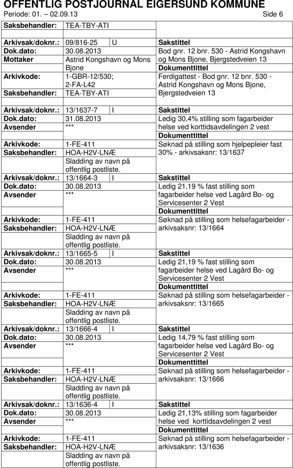 530 - Astrid Kongshavn og Mons Bjone, TEA-TBY-ATI Bjergstedveien 13 Arkivsak/doknr.: 13/1637-7 I Sakstittel Dok.dato: 31.08.