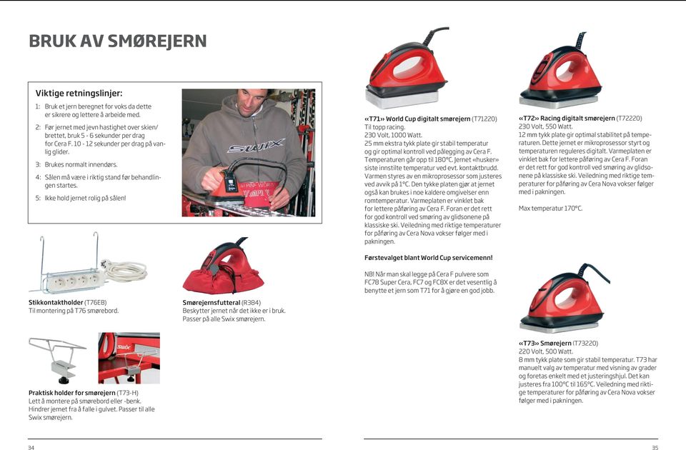 4: Sålen må være i riktig stand før behandlingen startes. 5: Ikke hold jernet rolig på sålen! «T71» World Cup digitalt smørejern (T71220) Til topp racing. 230 Volt, 1000 Watt.