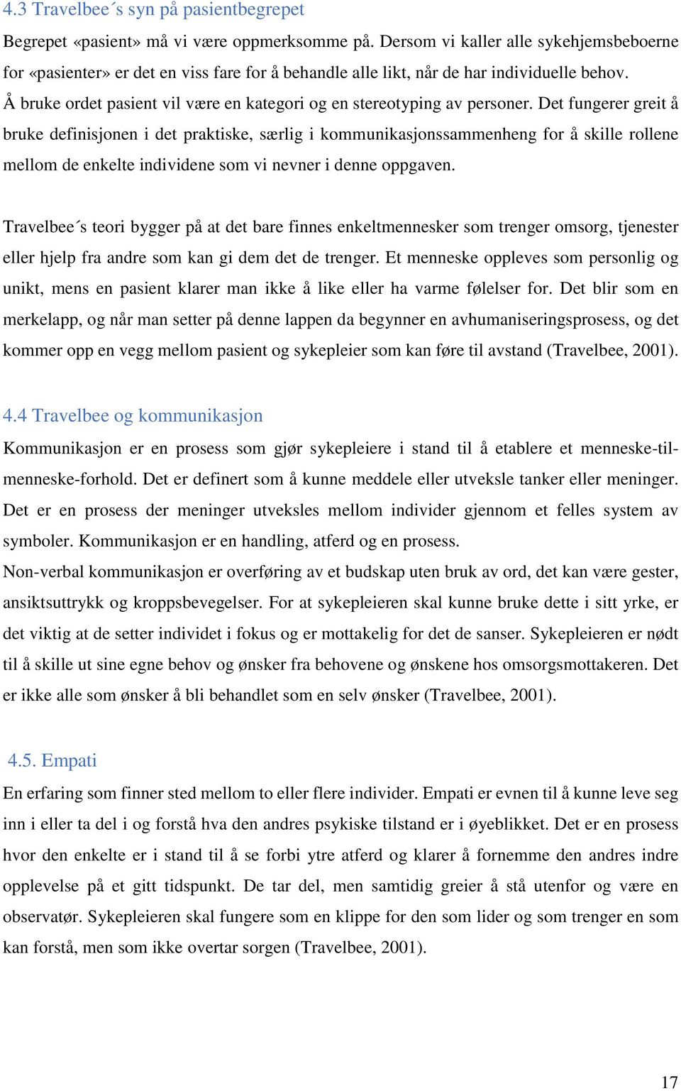 Å bruke ordet pasient vil være en kategori og en stereotyping av personer.