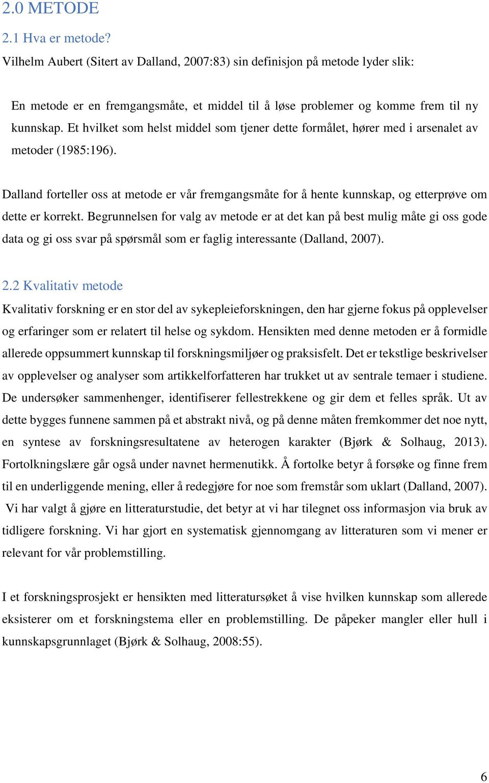 Et hvilket som helst middel som tjener dette formålet, hører med i arsenalet av metoder (1985:196).