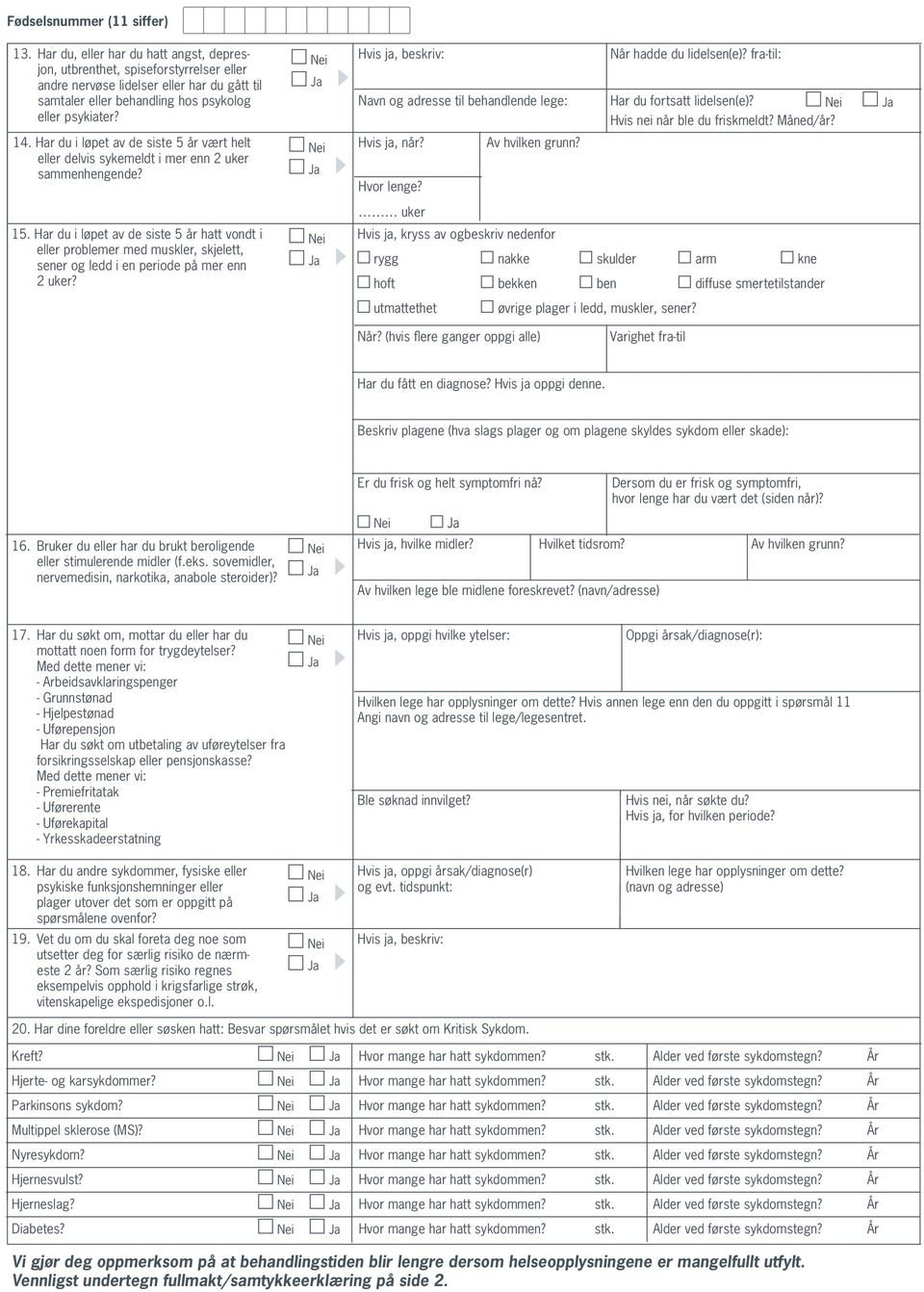 Navn og adresse til behandlende lege: Når hadde du lidelsen(e)? fra-til: Har du fortsatt lidelsen(e)? Hvis nei når ble du friskmeldt? Måned/år? 14.