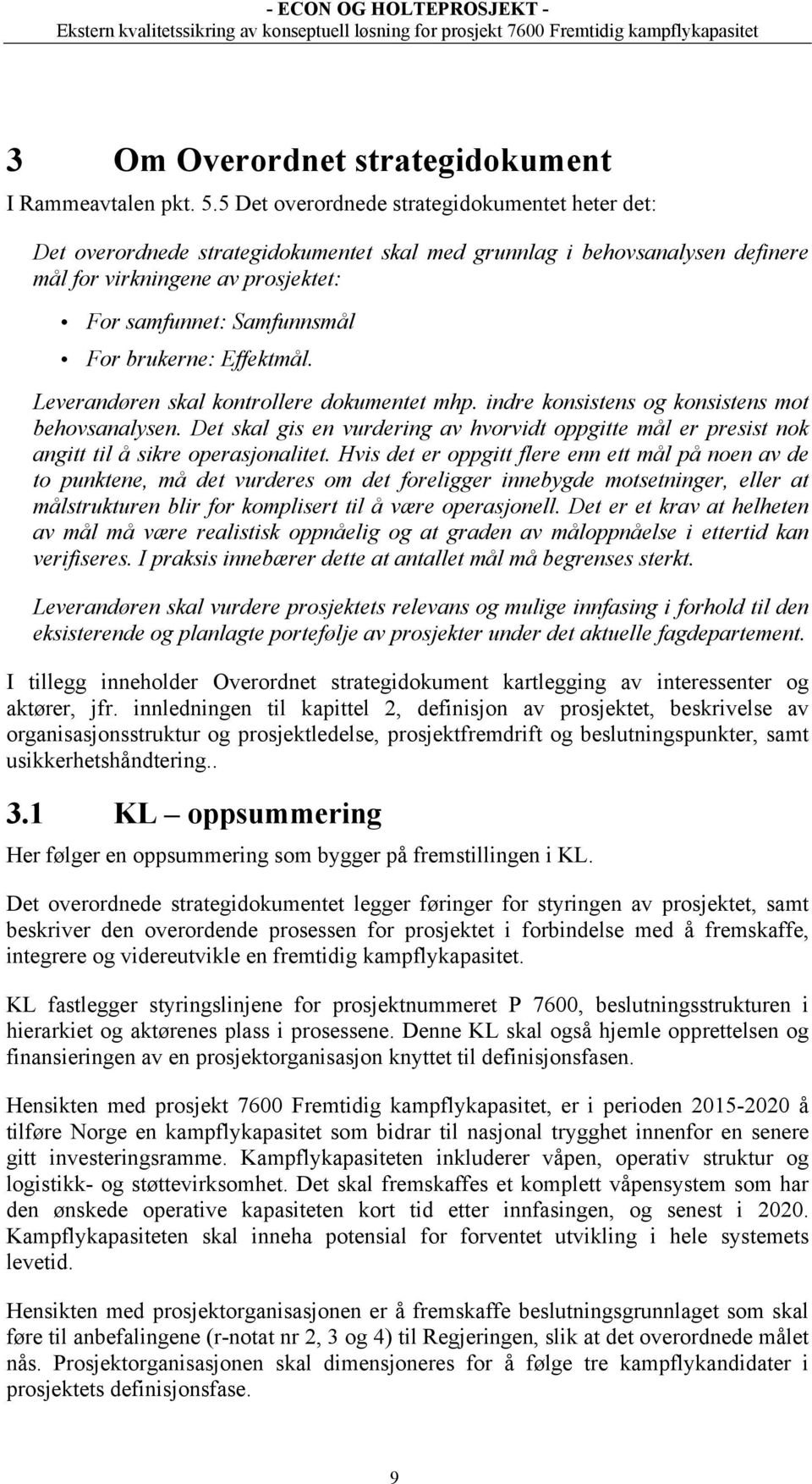 brukerne: Effektmål. Leverandøren skal kontrollere dokumentet mhp. indre konsistens og konsistens mot behovsanalysen.