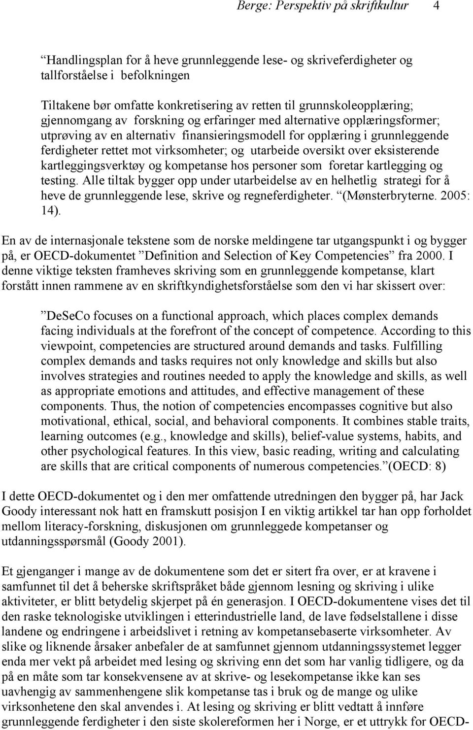 virksomheter; og utarbeide oversikt over eksisterende kartleggingsverktøy og kompetanse hos personer som foretar kartlegging og testing.