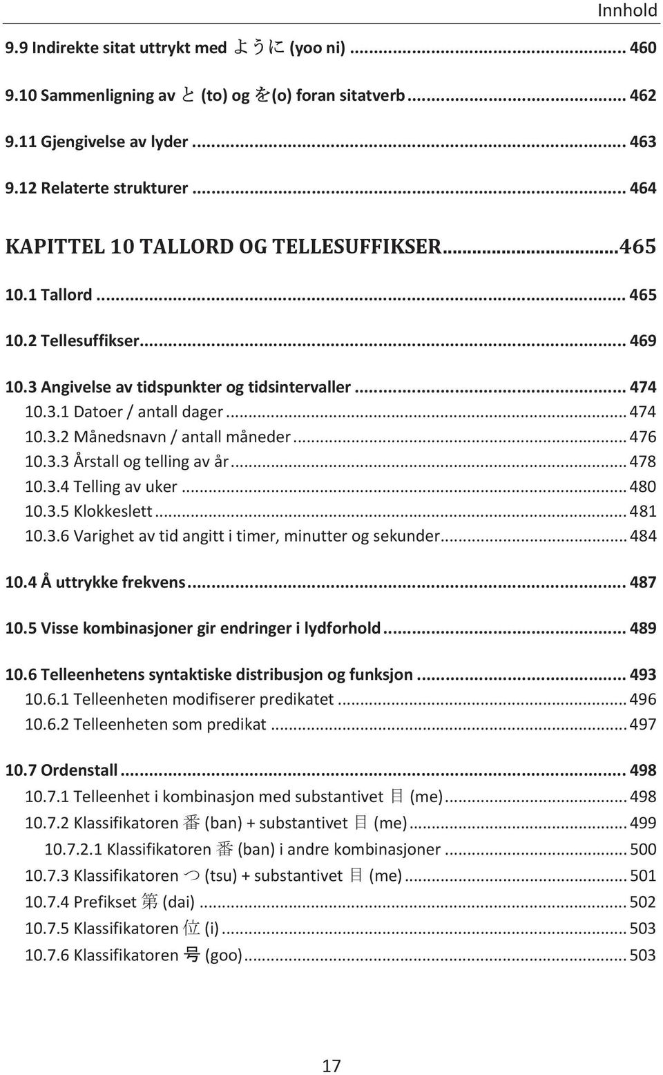 .. 476 10.3.3 Årstall og telling av år... 478 10.3.4 Telling av uker... 480 10.3.5 Klokkeslett... 481 10.3.6 Varighet av tid angitt i timer, minutter og sekunder... 484 10.4 Å uttrykke frekvens.