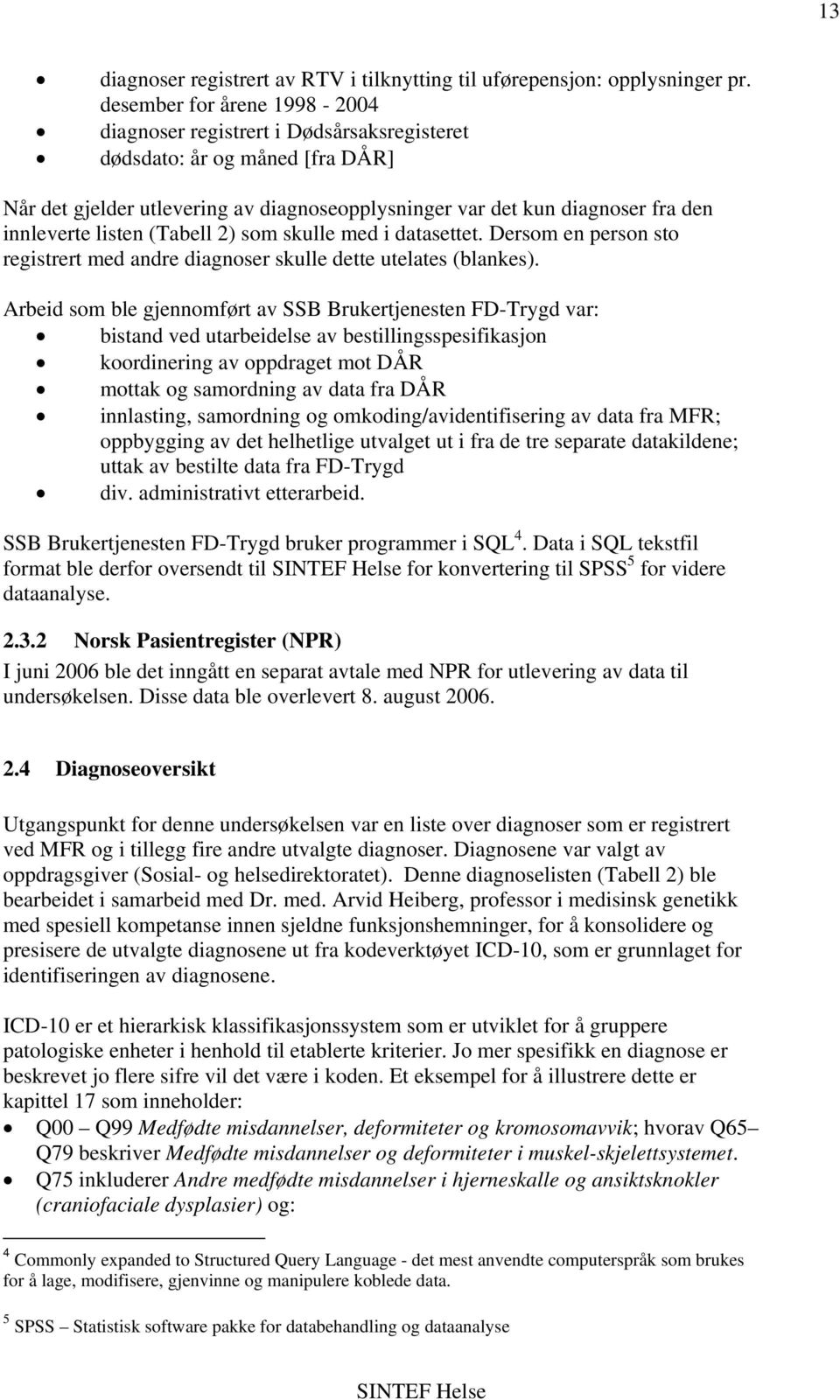 listen (Tabell 2) som skulle med i datasettet. Dersom en person sto registrert med andre diagnoser skulle dette utelates (blankes).