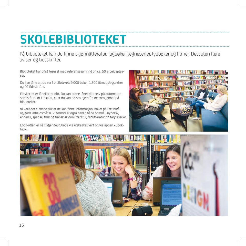 Elevkortet er lånekortet ditt. Du kan ordne lånet ditt selv på automaten som står midt i lokalet, eller du kan be om hjelp fra de som jobber på biblioteket.