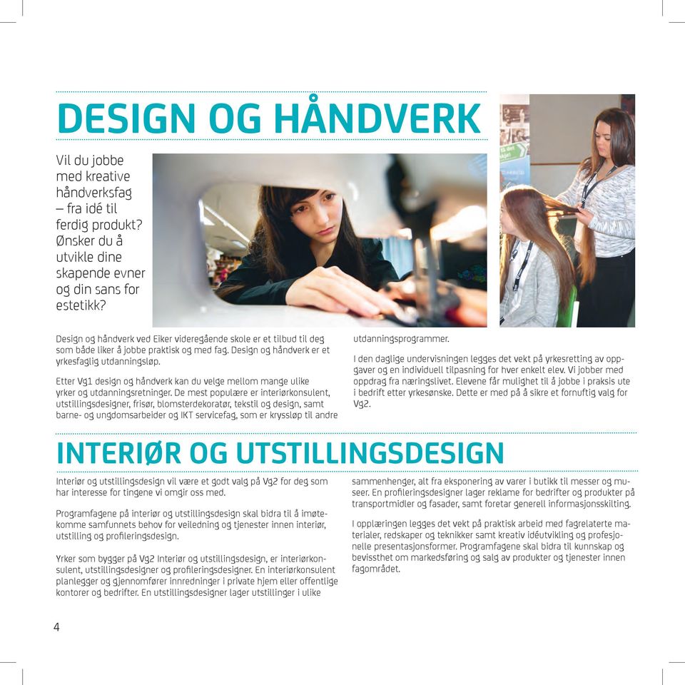 Etter Vg1 design og håndverk kan du velge mellom mange ulike yrker og utdanningsretninger.