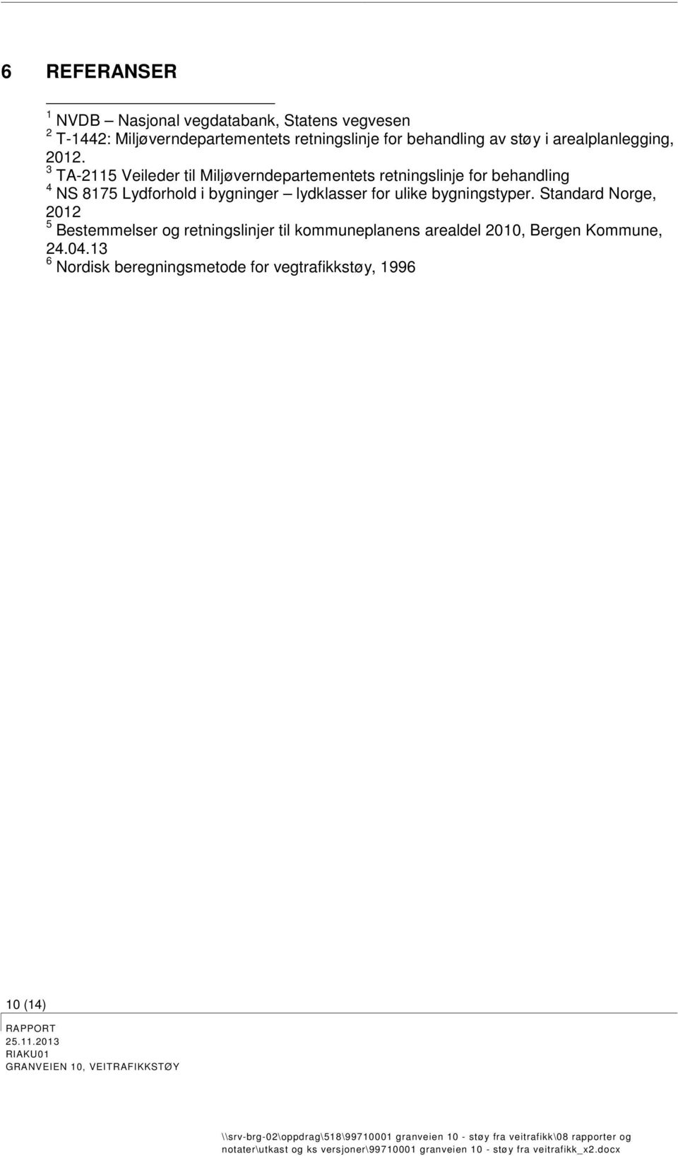 Standard Norge, 2012 5 Bestemmelser og retningslinjer til kommuneplanens arealdel 2010, Bergen Kommune, 24.04.