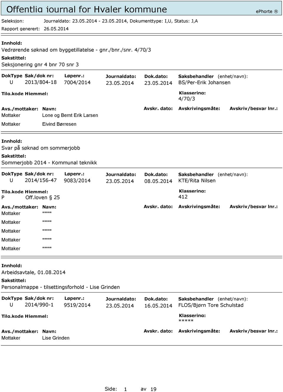 Svar på søknad om sommerjobb Sommerjobb 2014 - Kommunal teknikk 2014/156-47 9083/2014 08.05.2014 Saksbehandler KTE/Rita Nilsen (enhet/navn): P Off.