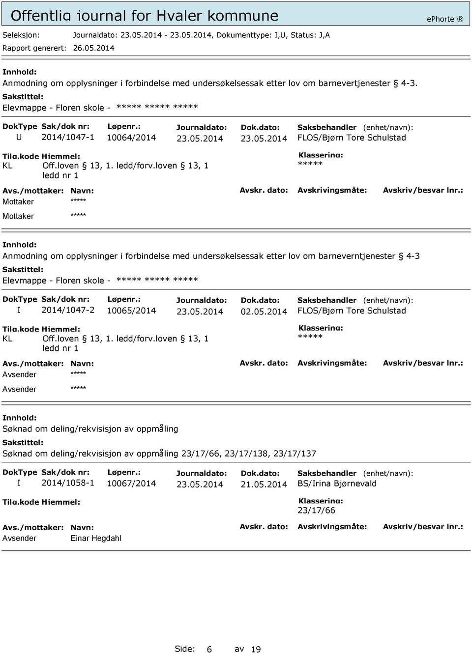 loven 13, 1 ledd nr 1 Mottaker Mottaker Anmodning om opplysninger i forbindelse med undersøkelsessak etter lov om barneverntjenester 4-3 Elevmappe - Floren skole - 2014/1047-2