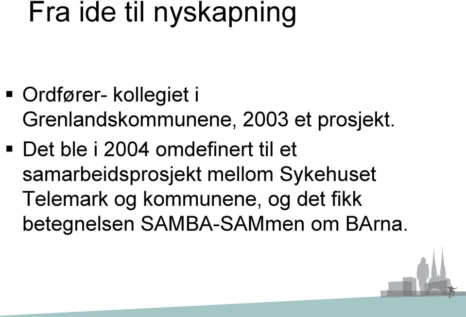 Det ble i 2004 omdefinert til et samarbeidsprosjekt