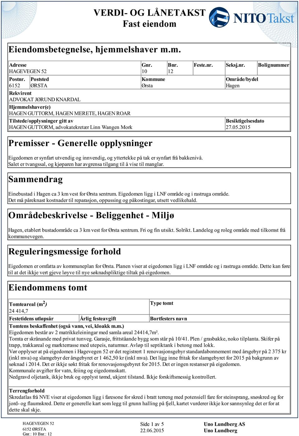 tak er synfart frå bakkenivå Salet er tvangssal, og kjøparen har avgrensa tilgang til å vise til manglar Sammendrag Einebustad i Hagen ca 3 km vest for Ørsta sentrum Eigedomen ligg i LNF område og i