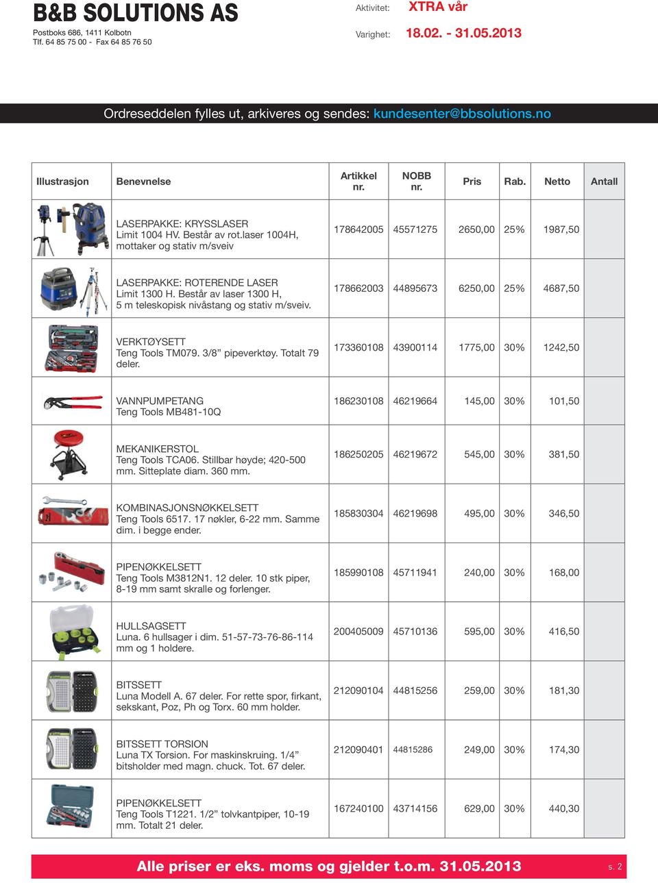 173360108 43900114 1775,00 30% 1242,50 VANNPumpetang Teng Tools MB481-10Q 186230108 46219664 145,00 30% 101,50 mekanikerstol Teng Tools TCA06. Stillbar høyde; 420-500 mm. Sitteplate diam. 360 mm.