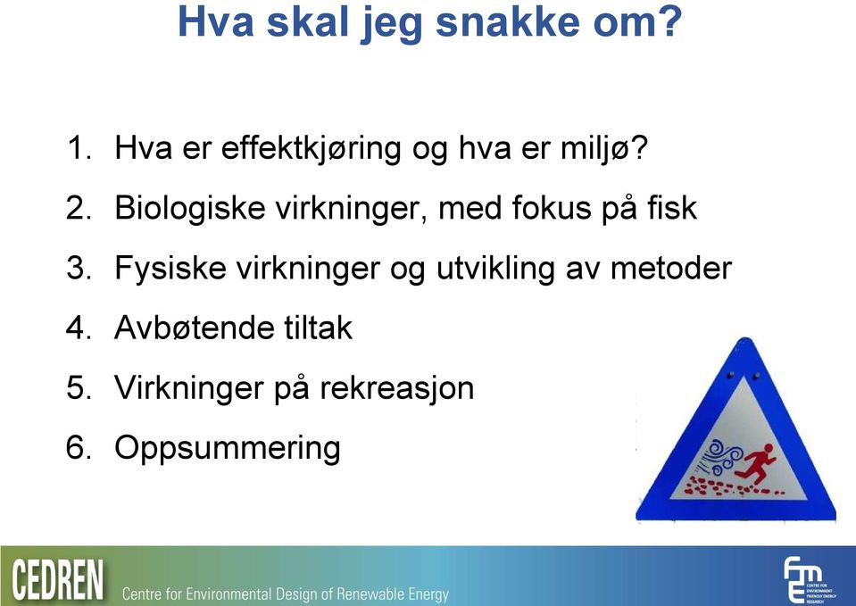 Biologiske virkninger, med fokus på fisk 3.