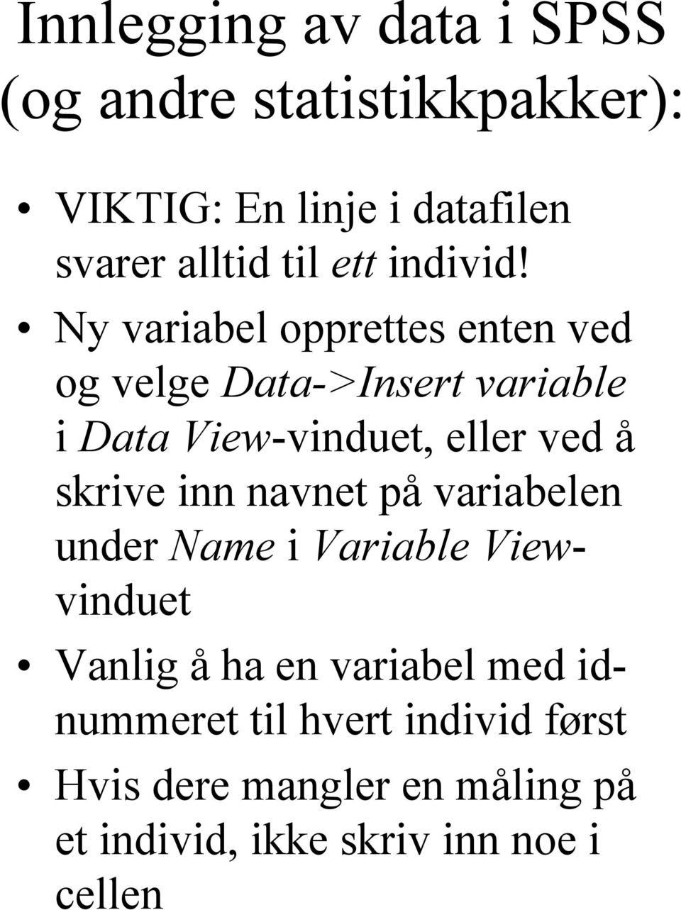 Ny variabel opprettes enten ved og velge Data->Insert variable i Data View-vinduet, eller ved å skrive