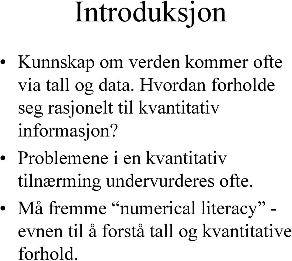 Problemene i en kvantitativ tilnærming undervurderes ofte.