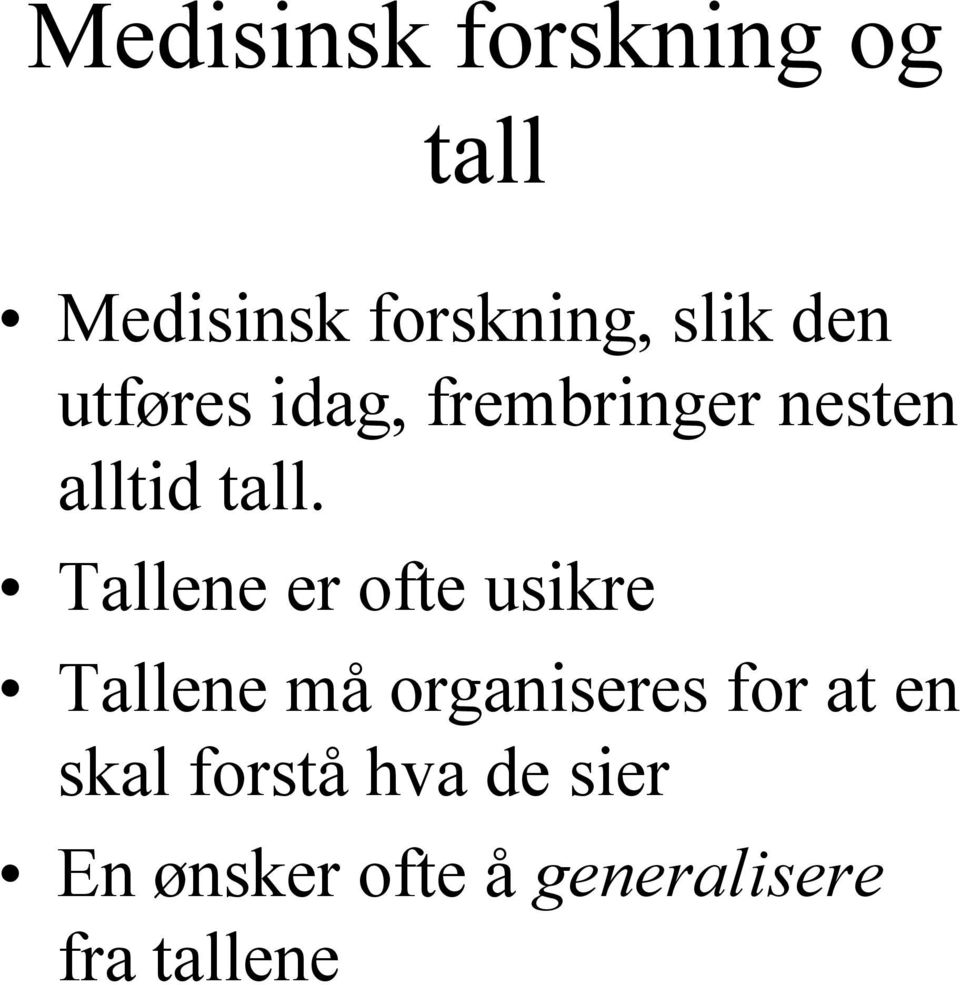 Tallene er ofte usikre Tallene må organiseres for at en