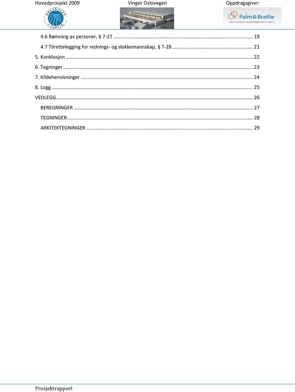 Konklusjon... 22 6. Tegninger... 23 7. Kildehenvisninger... 24 8.