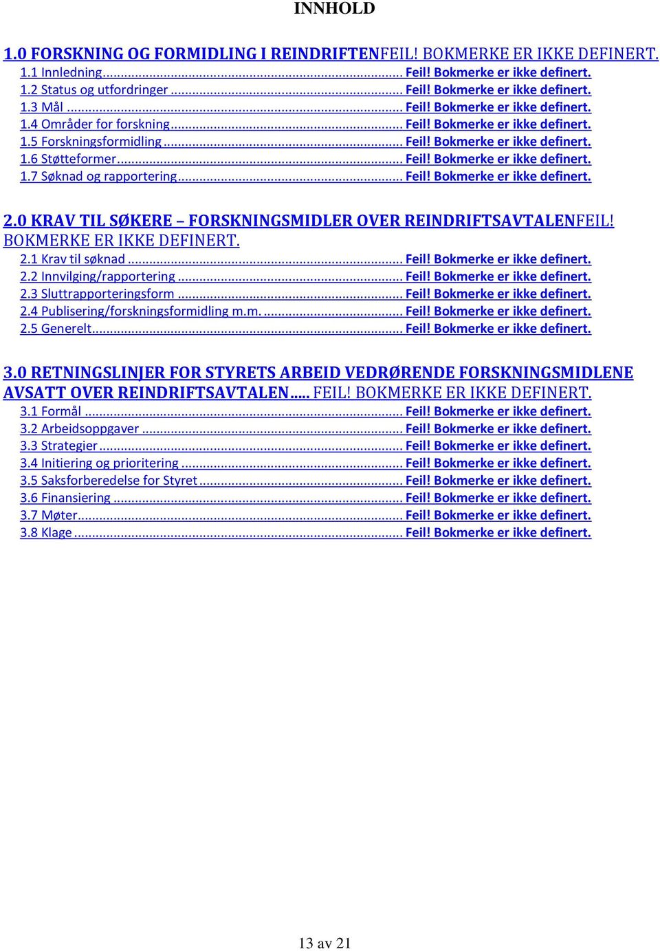 .. Feil! Bokmerke er ikke definert. 2.0 KRAV TIL SØKERE FORSKNINGSMIDLER OVER REINDRIFTSAVTALENFEIL! BOKMERKE ER IKKE DEFINERT. 2.1 Krav til søknad... Feil! Bokmerke er ikke definert. 2.2 Innvilging/rapportering.