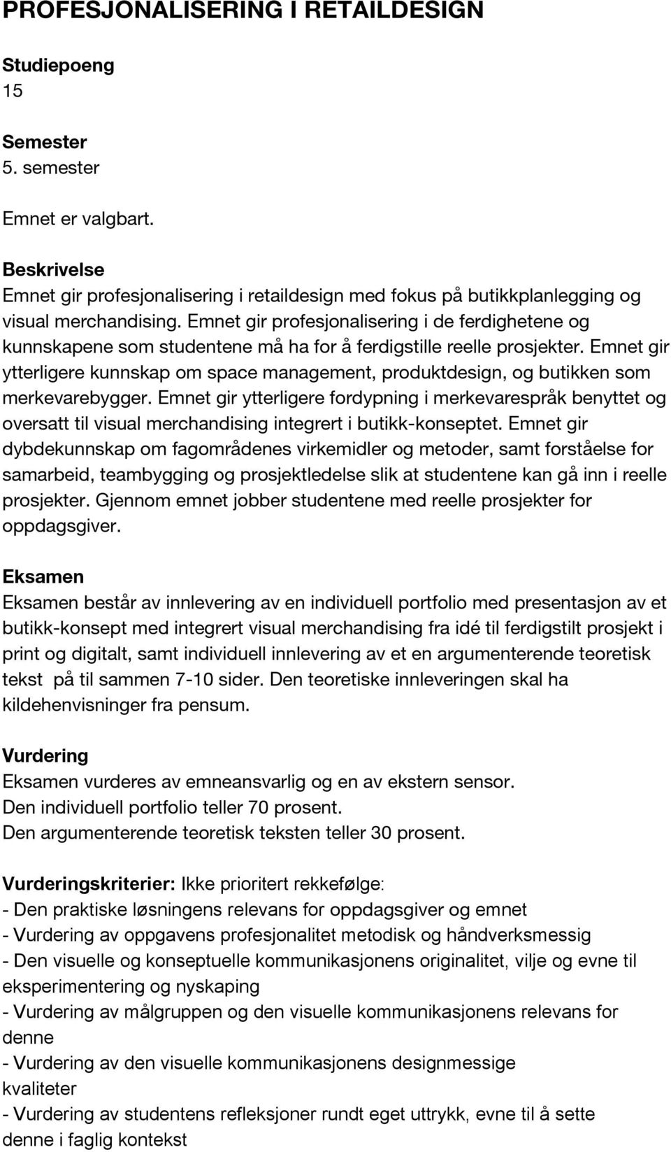 Emnet gir ytterligere kunnskap om space management, produktdesign, og butikken som merkevarebygger.