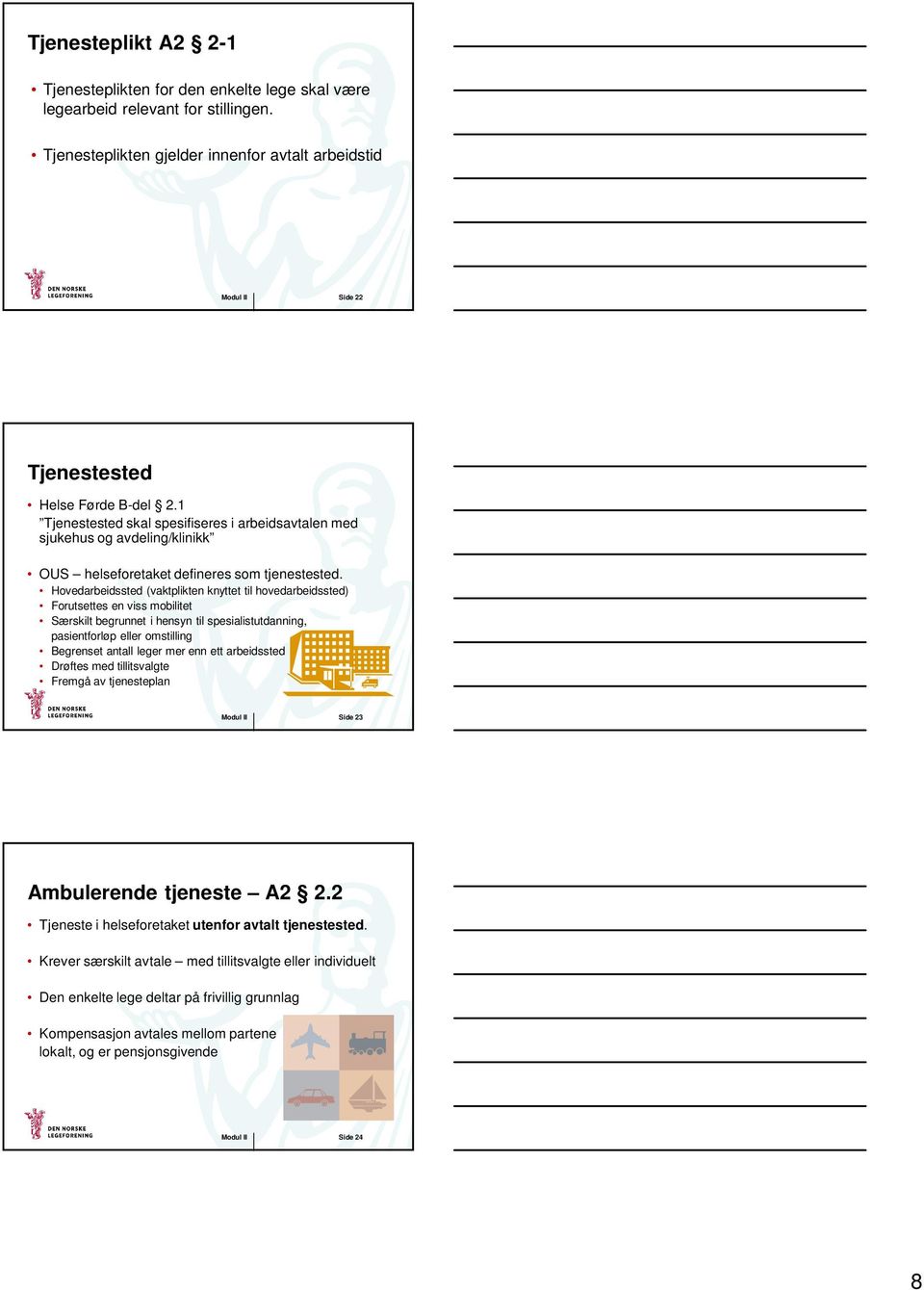 1 Tjenestested skal spesifiseres i arbeidsavtalen med sjukehus og avdeling/klinikk OUS helseforetaket defineres som tjenestested.