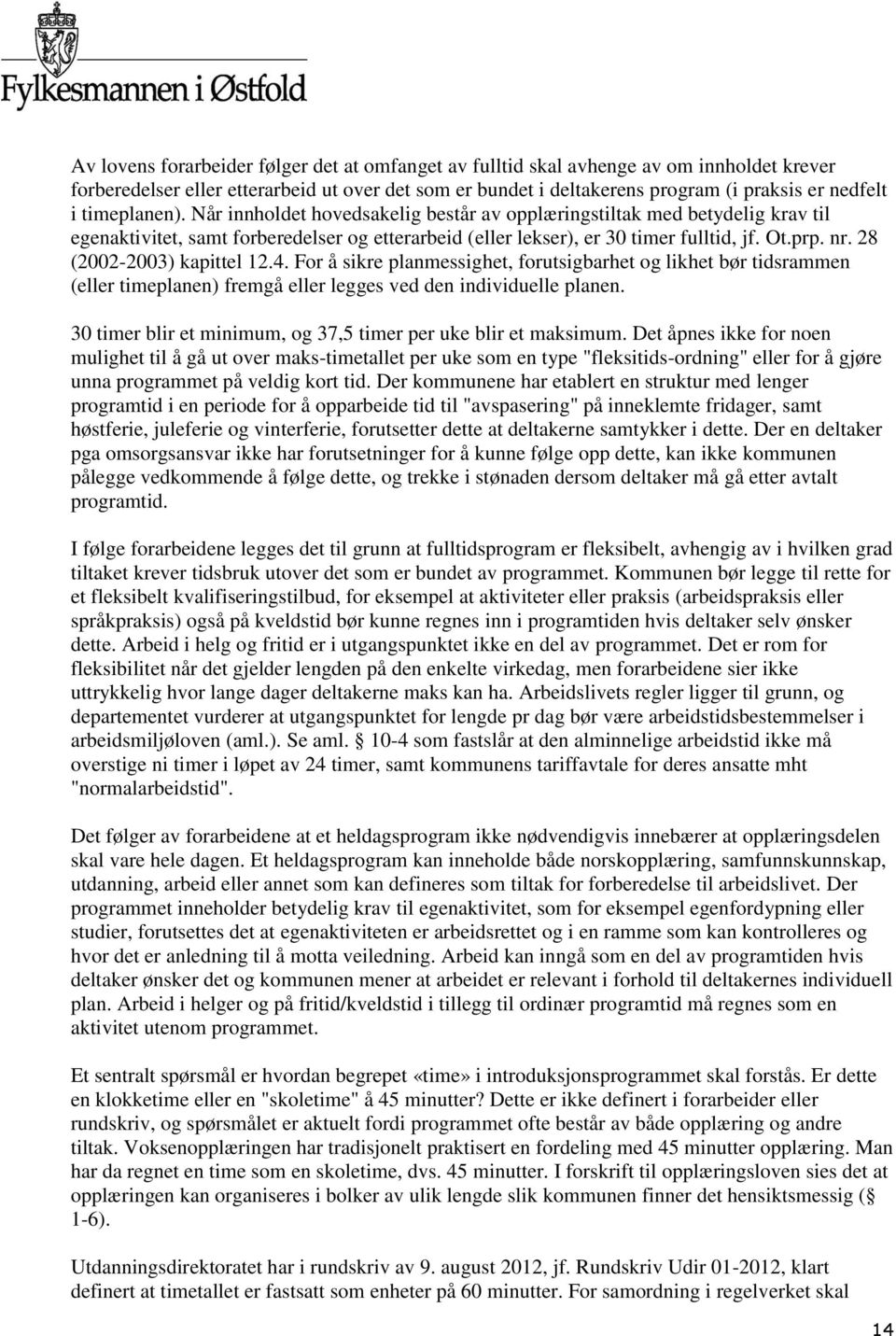 28 (2002-2003) kapittel 12.4. For å sikre planmessighet, forutsigbarhet og likhet bør tidsrammen (eller timeplanen) fremgå eller legges ved den individuelle planen.