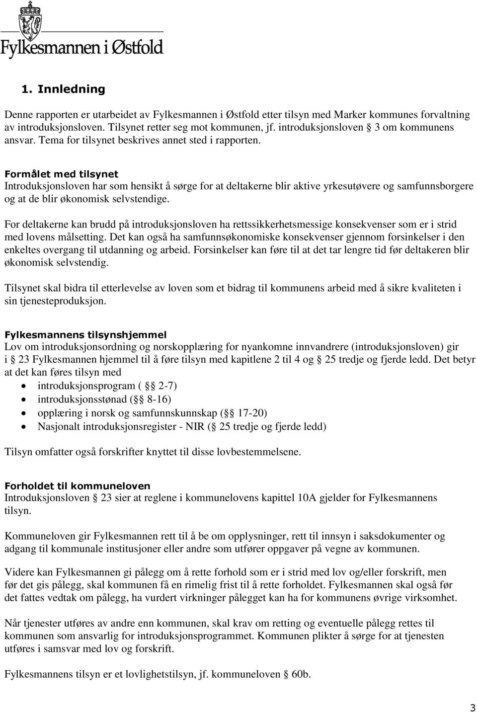 Formålet med tilsynet Introduksjonsloven har som hensikt å sørge for at deltakerne blir aktive yrkesutøvere og samfunnsborgere og at de blir økonomisk selvstendige.