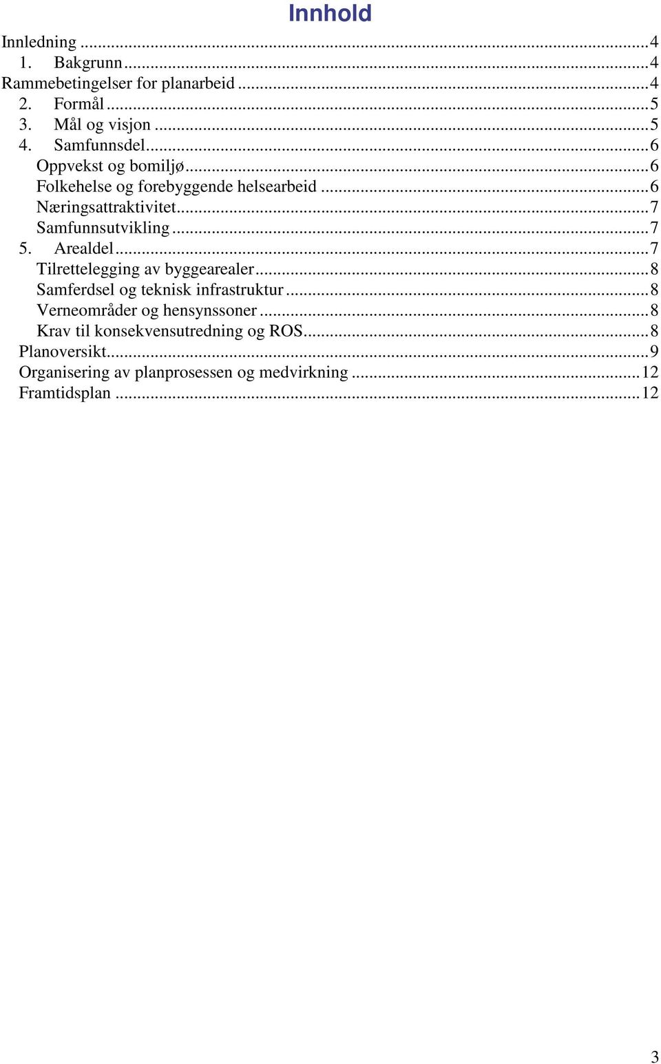 .. 7 5. Arealdel... 7 Tilrettelegging av byggearealer... 8 Samferdsel og teknisk infrastruktur... 8 Verneområder og hensynssoner.