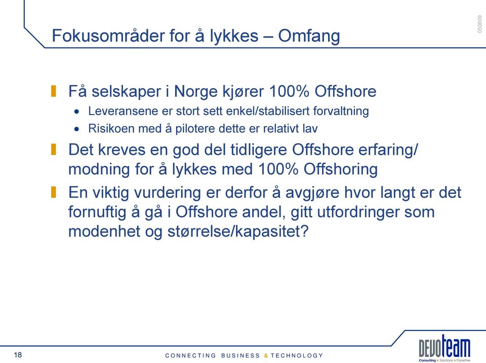 tidligere Offshore erfaring/ modning for å lykkes med 100% Offshoring En viktig vurdering er derfor å