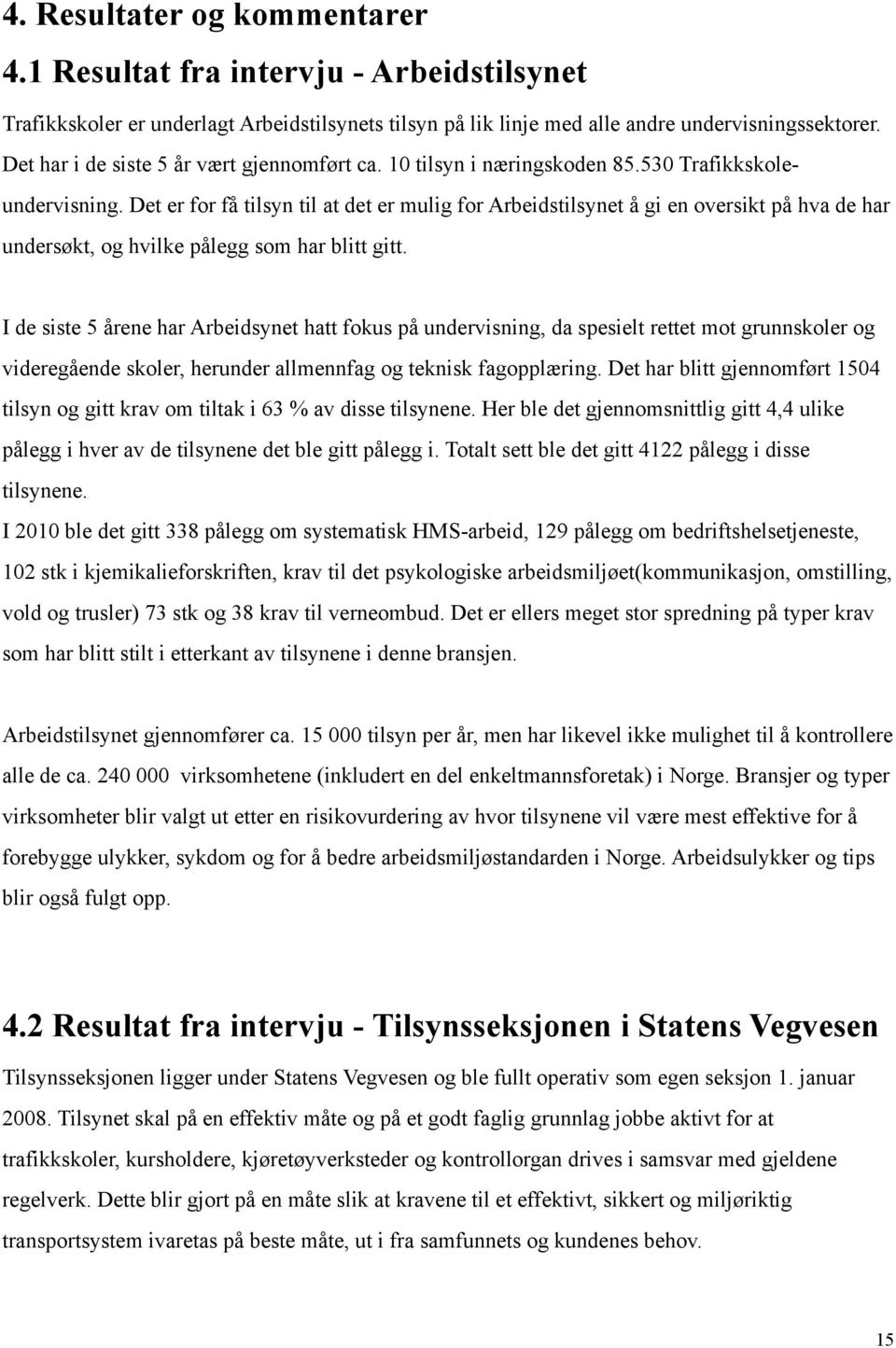 Det er for få tilsyn til at det er mulig for Arbeidstilsynet å gi en oversikt på hva de har undersøkt, og hvilke pålegg som har blitt gitt.