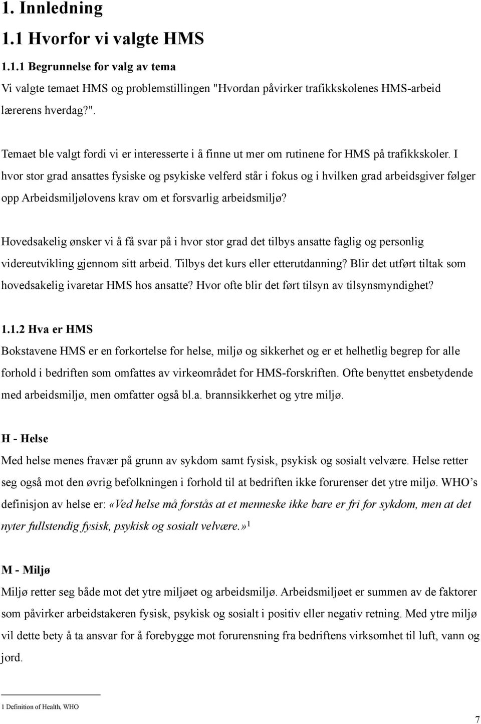 I hvor stor grad ansattes fysiske og psykiske velferd står i fokus og i hvilken grad arbeidsgiver følger opp Arbeidsmiljølovens krav om et forsvarlig arbeidsmiljø?