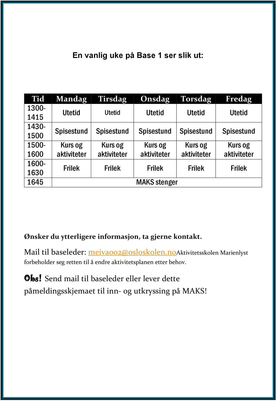 Frilek Frilek Frilek Frilek 1645 MAKS stenger Ønsker du ytterligere informasjon, ta gjerne kontakt. Mail til baseleder: meiva002@osloskolen.