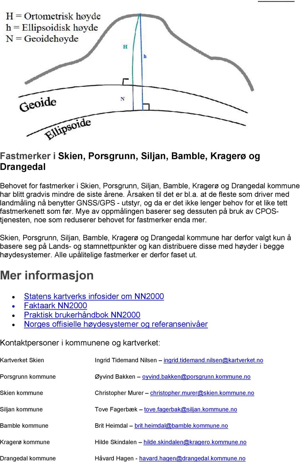 Mye av oppmålingen baserer seg dessuten på bruk av CPOStjenesten, noe som reduserer behovet for fastmerker enda mer.