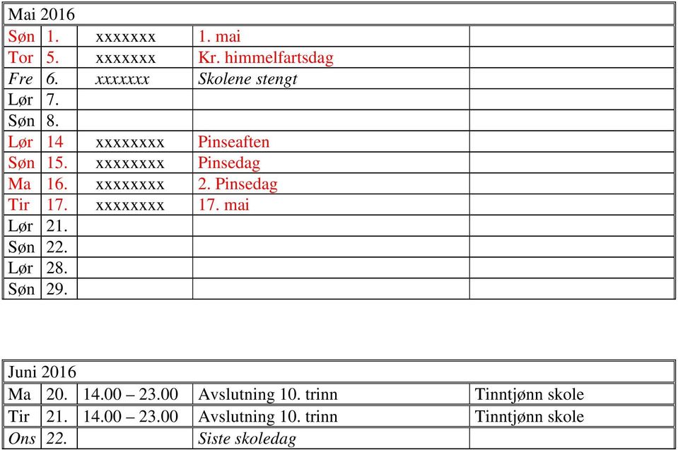 xxxxxxxx 2. Pinsedag Tir 17. xxxxxxxx 17. mai Lør 21. Søn 22. Lør 28. Søn 29. Juni 2016 Ma 20. 14.