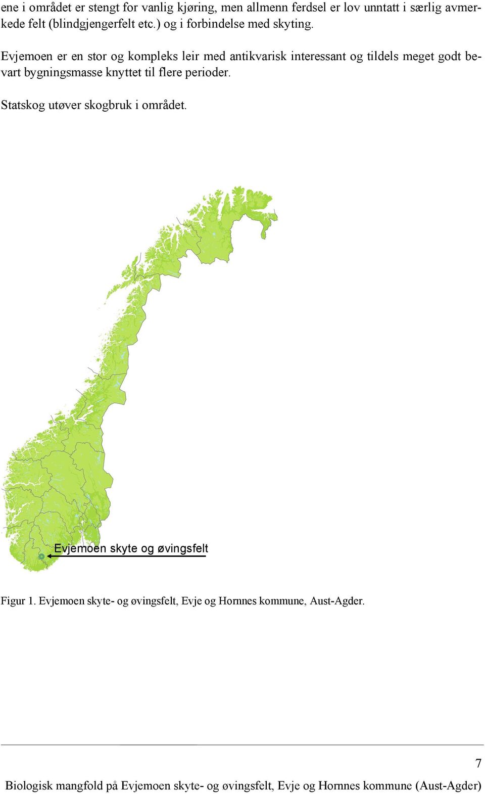 Evjemoen er en stor og kompleks leir med antikvarisk interessant og tildels meget godt bevart bygningsmasse