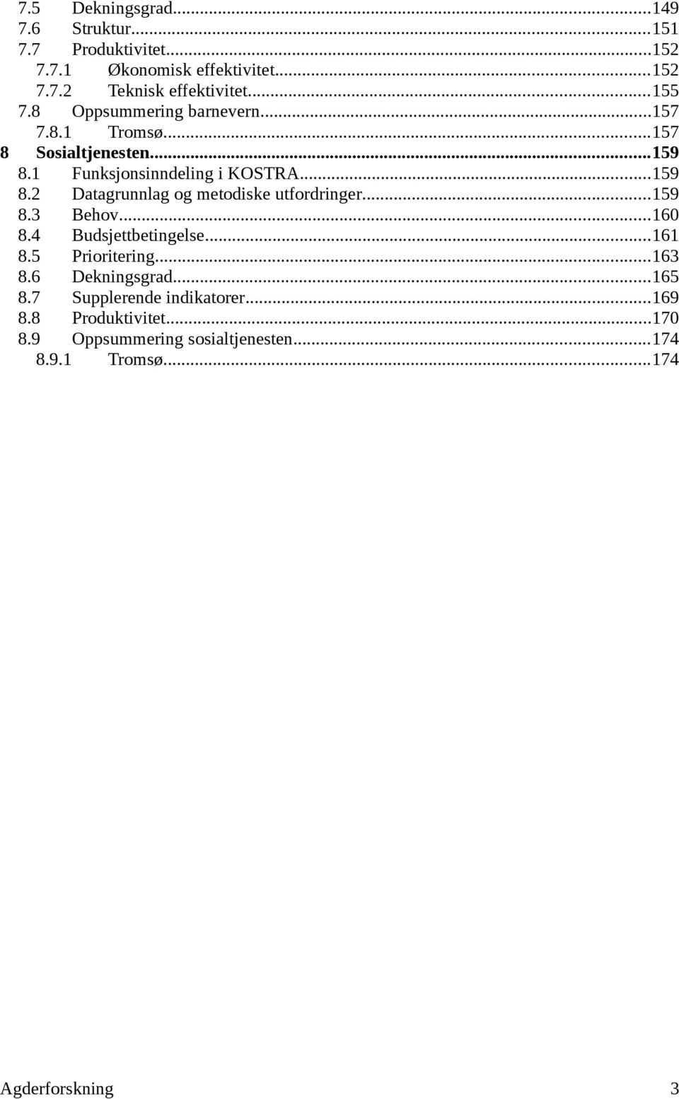 ..159 8.3 Behov...16 8.4 Budsjettbetingelse...161 8.5 Prioritering...163 8.6 Dekningsgrad...165 8.7 Supplerende indikatorer...169 8.