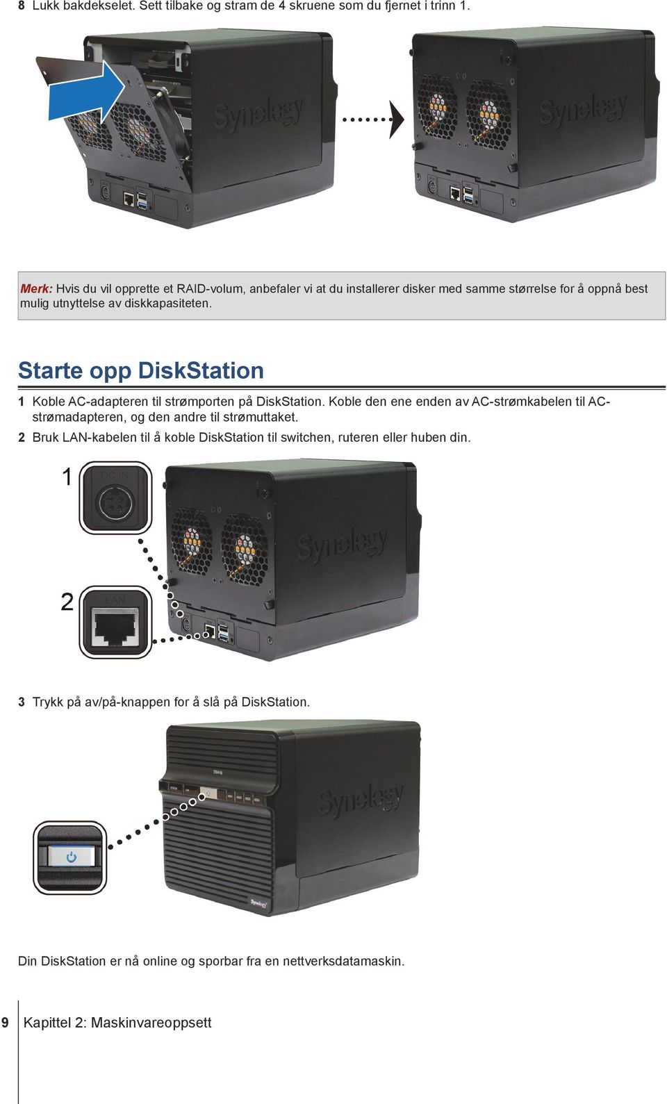 Starte opp DiskStation 1 Koble AC-adapteren til strømporten på DiskStation.
