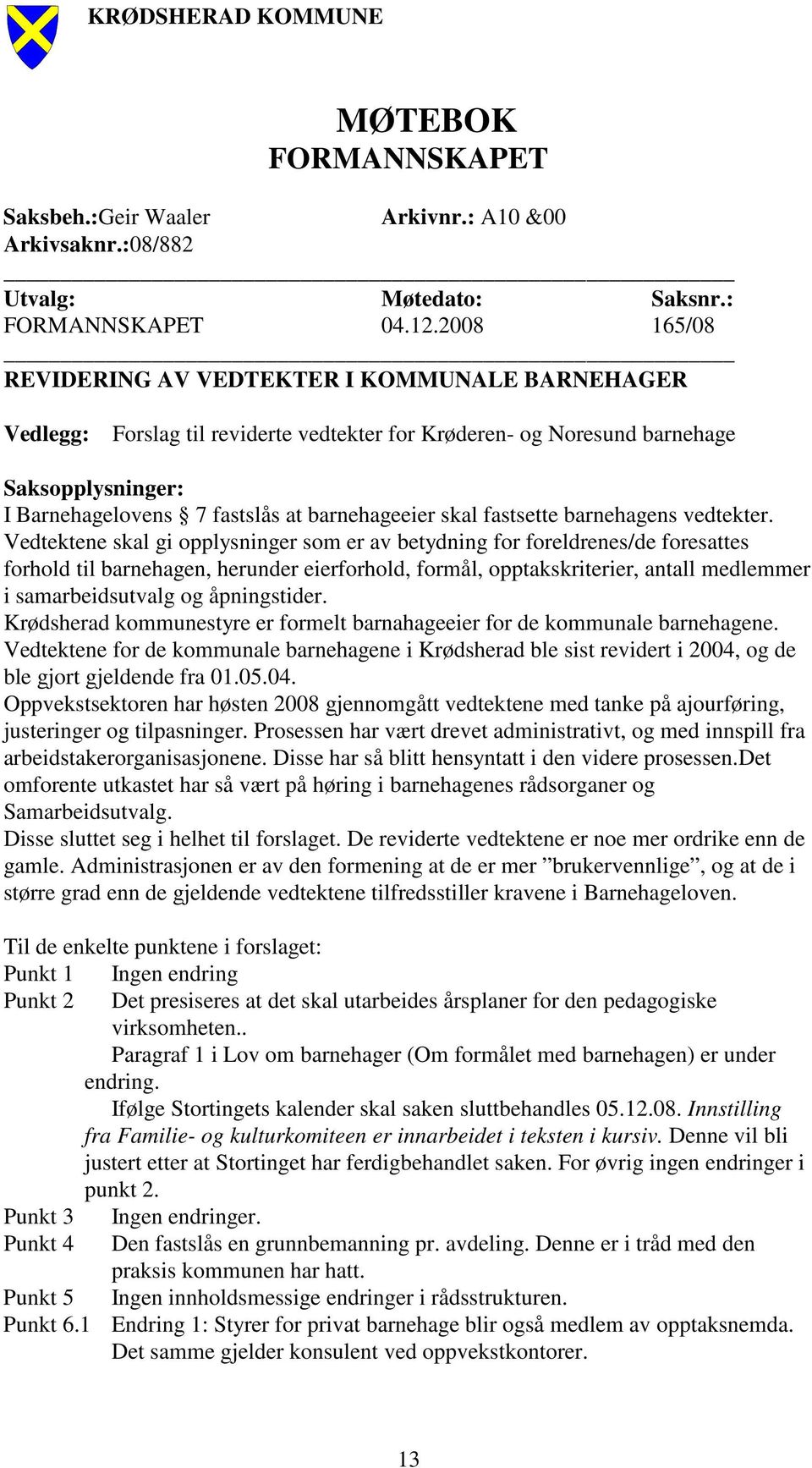 skal fastsette barnehagens vedtekter.