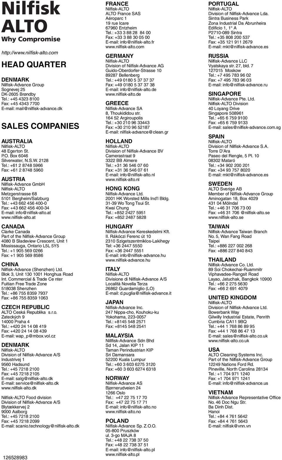 : +61 2 8748 5966 Fax: +61 2 8748 5960 AUSTRIA Nilfi sk-advance GmbH Metzgerstrasse 68 5101 Bergheim/Salzburg Tel.: +43 662 456 400-0 Fax: +43 662 456 400-34 E-mail: info@nilfisk-alto.at www.