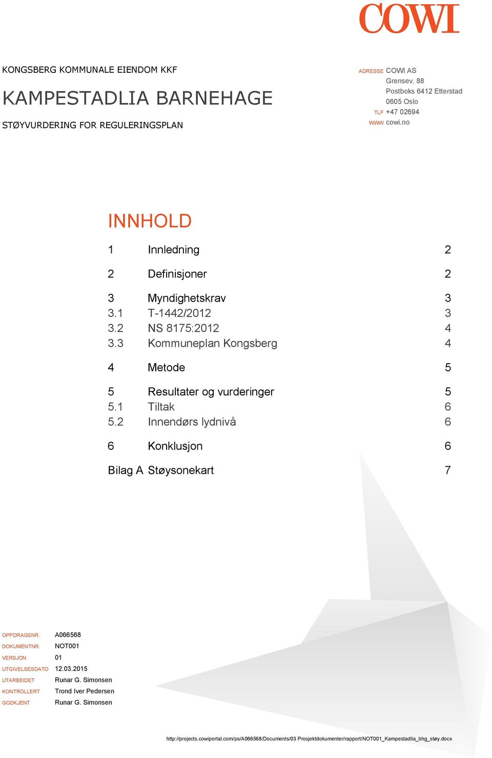 2 NS 8175:2012 4 3.3 Kommuneplan Kongsberg 4 4 Metode 5 5 Resultater og vurderinger 5 5.1 Tiltak 6 5.