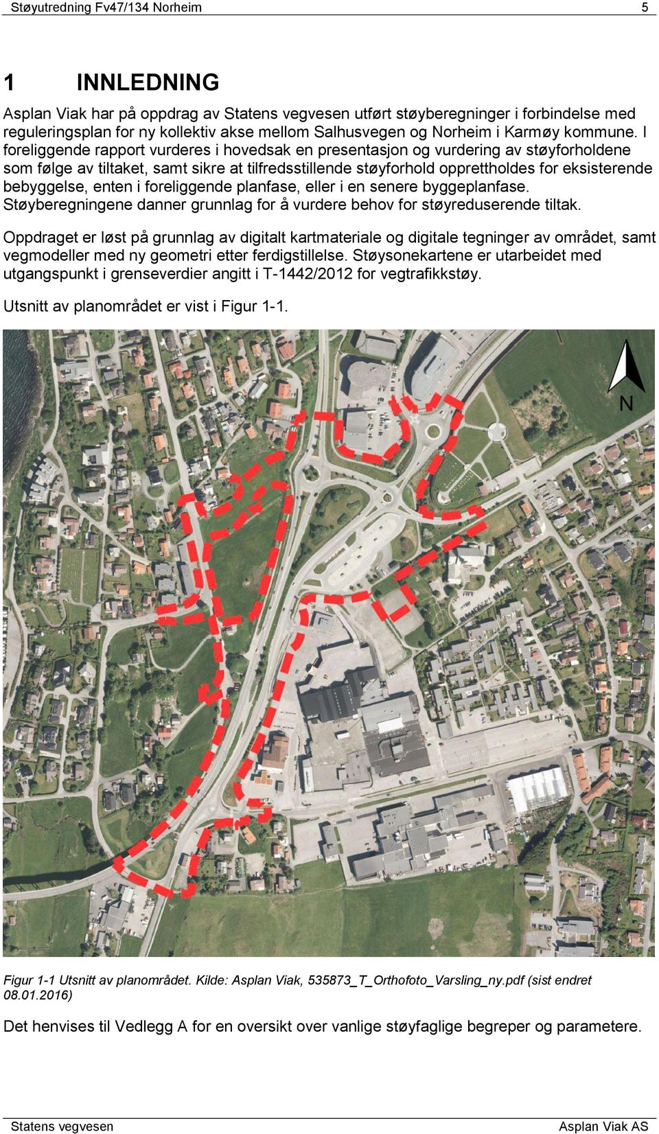 I foreliggende rapport vurderes i hovedsak en presentasjon og vurdering av støyforholdene som følge av tiltaket, samt sikre at tilfredsstillende støyforhold opprettholdes for eksisterende bebyggelse,